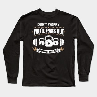 Dont Worry You'll Pass Out Before You Die Kettlebell Long Sleeve T-Shirt